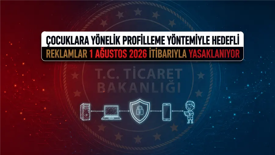 TİCARET BAKANLIĞI'NDAN ÇOCUKLARIN DİJİTAL GÜVENLİĞİNİ GÜÇLENDİRECEK ÖNEMLİ DÜZENLEME - Ankara gümrük müşavirliği ve dış ticaret rehberi