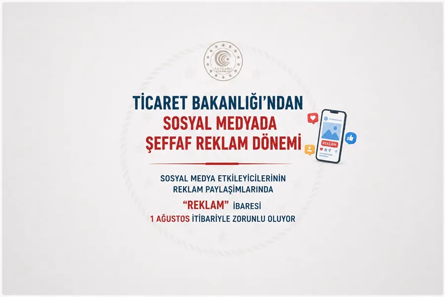 TİCARET BAKANLIĞI'NDAN SOSYAL MEDYADA ŞEFFAF REKLAM DÖNEMİ - Ankara gümrük müşavirliği ve dış ticaret rehberi